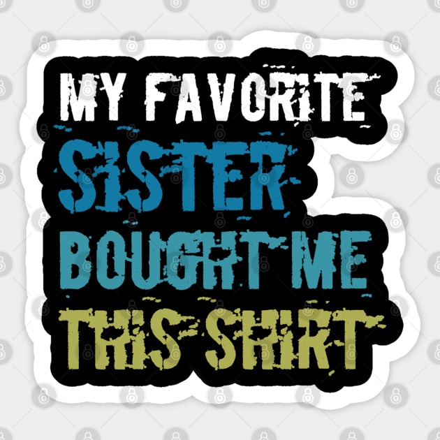 my favorite sister bought me this shirt Sticker by Ghani Store